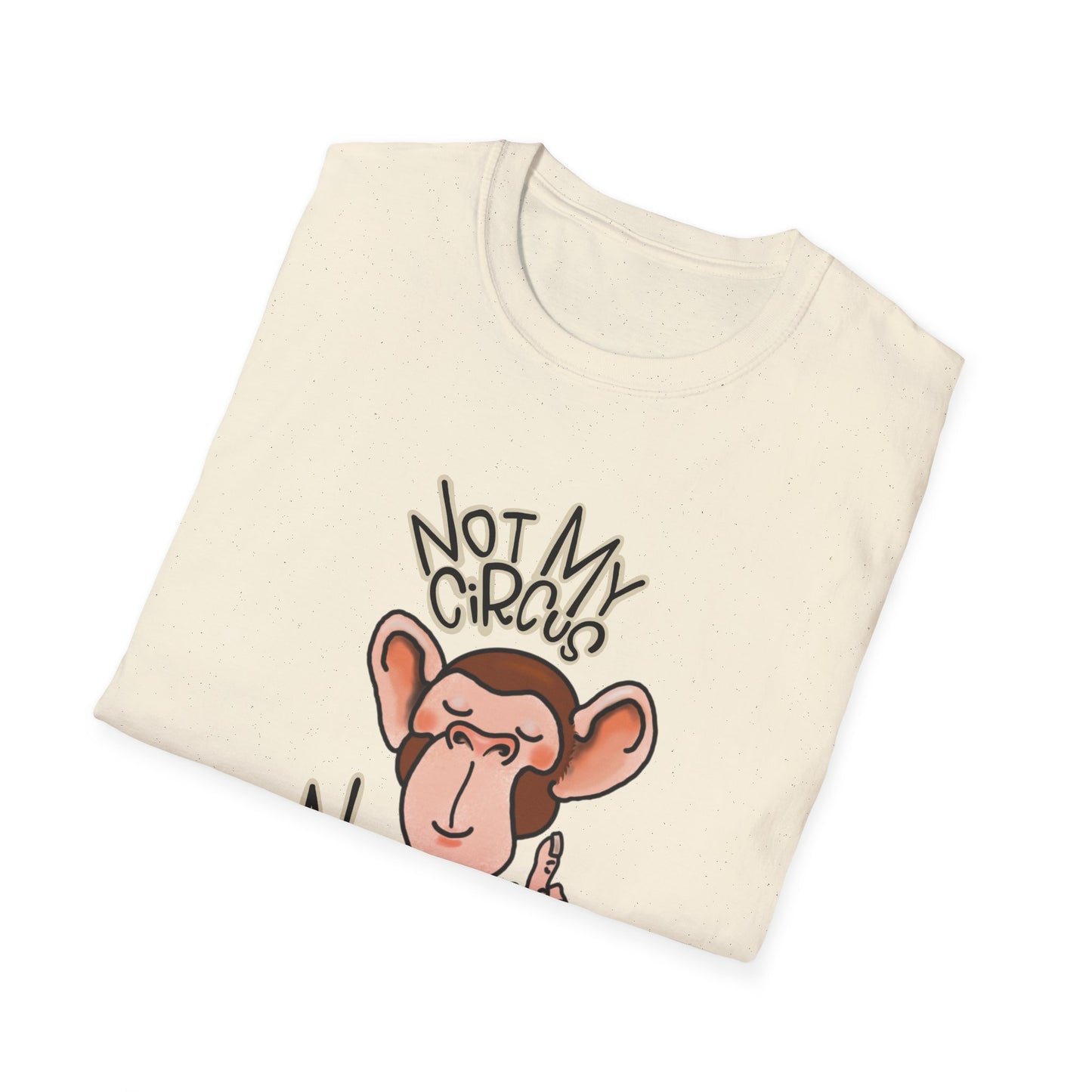 Funny Circus Monkey Unisex T-Shirt Not my Circus Not Monkeys